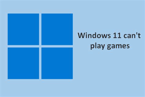Useful Tips For Windows 11 Can't Play Games Issue .